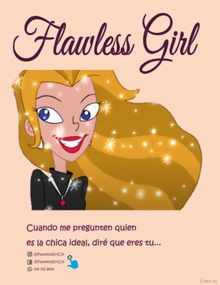 Cuando me pregunten quien
es la chica ideal, diré que eres tu...
318 732 6818
Enero 20
@FlawlessGirlCol
@FlawlessGirlCol
 