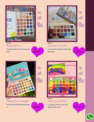 FG1449O
Paleta Return
35 tonos neutros con un pop de
color $36000
FG1450O
Expresso Yourself
Es preciosa! 21 tonos súper pig-
mentados $30000
FG1454O
Paleta Party Animals
40 tonos de excelente pigmenta-
ci $38000
FG1452O
Paleta Candilicius
La paleta perfecta para las
amantes del color $40000
 