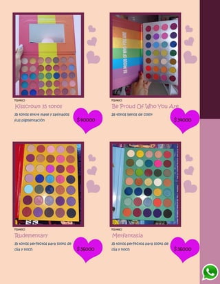 FG1461O
Kisscrown 35 tonos
35 tonos entre mate y satinados
full pigmentación $40000
FG1463O
Be Proud Of Who You Are
28 tonos llenos de color
$34000
FG1465O
Rudementary
35 tonos perfectos para looks de
día y noch $36000
FG1466O
Merfantasía
35 tonos perfectos para looks de
día y noch $36000
 