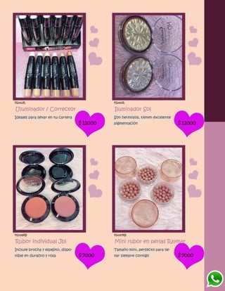 FG1412R
Uluminador / Corrector
Ideales para llevar en tu cartera
$12000
FG1411R
Iluminador Sol
Son hermosos, tienen excelente
pigmentación $12000
FG1328RB
Rubor individual Jbl
Incluye brocha y espejito, dispo-
nible en durazno y rosa $7000
FG1327RB
Mini rubor en perlas Raymar
Tamaño mini, perfecto para lle-
var siempre contigo $7000
 