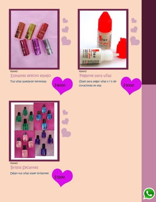 FG1515U
Esmaltes efecto espejo
Tus uñas quedarán hermosas.
$8000
FG1517U
Pegante para uñas
Úsalo para pegar uñas y / o de-
coraciones en ella $5000
FG1518U
Brillos Secantes
Dejan tus uñas súper brillantes
$5200
 