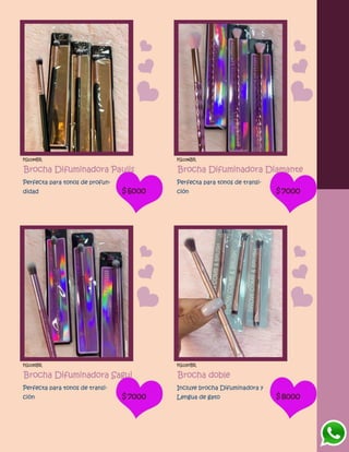 FG1194BR
Brocha Difuminadora Paulis
Perfecta para tonos de profun-
didad $6000
FG1196BR
Brocha Difuminadora Diamante
Perfecta para tonos de transi-
ción $7000
FG1195BR
Brocha Difuminadora Sagui
Perfecta para tonos de transi-
ción $7000
FG1197BR
Brocha doble
Incluye brocha Difuminadora y
Lengua de gato $8000
 