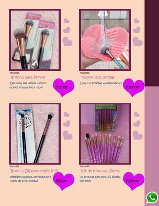 FG1206BR
Brocha para Polvos
Difumina tus polvos sueltos,
polvos compactos y rubor $11000
FG1208BR
Tapete lava brohas
Lava tus brochas a profundidad
$10000
FG1207BR
Brocha Difuminadora Miis
Mediano alcance, perfecta para
tonos de profundidad $6000
FG1209BR
Kit de brochas Sirena
10 brochas para ojos. Su diseño
hermoso $27000
 
