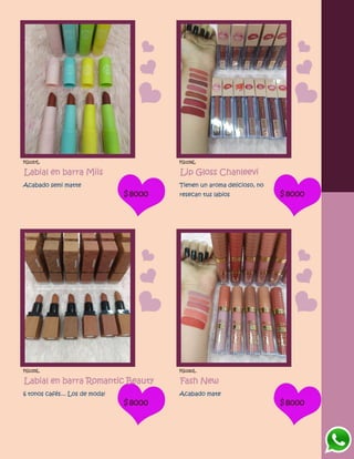 FG1157L
Labial en barra Miis
Acabado semi matte
$8000
FG1156L
Lip Gloss Chanleevi
Tienen un aroma delicioso, no
resecan tus labios $8000
FG1155L
Labial en barra Romantic Beauty
6 tonos cafés... Los de moda!
$8000
FG1160L
Fash New
Acabado mate
$8000
 