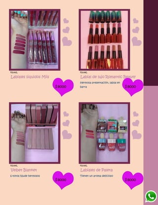 FG1162L
Labiales líquidos Miis
$8000
FG1166L
Labial de lujo Romantic Beauty
Hermosa presentación, labial en
barra $8000
FG1164L
Velbet Blanket
6 tonos Nude hermosos
$8000
FG1165L
Labiales de Paleta
Tienen un aroma delicioso
$8000
 
