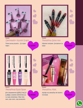 FG1255O
Delineador líquido Engol
Tiene punta plumón... Es súper
negro $11000
FG1259O
Pestañina Glow out
Máximo volúmen. Excelente ca-
lidad $10000
FG1257O
Pestañinas Ruby Rose
Son simplemente ESPECTACU-
LARES. Cepillos diferentes pa-
ra cada necesidad. Más volú-
men, más color, más extensión
$14000
FG1258O
Pestañina MyK
Alarga tus pestañas de manera
increíble $12000
 
