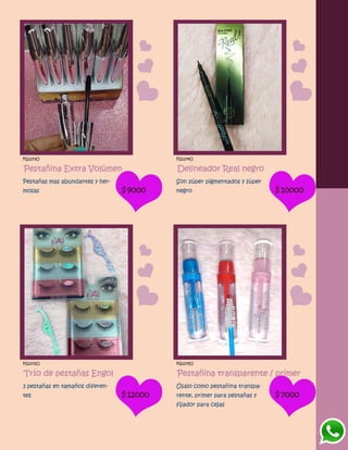 FG1273O
Pestañina Extra Volúmen
Pestañas mas abundantes y her-
mosas $9000
FG1274O
Delineador Real negro
Son súper pigmentados y súper
negro $10000
FG1272O
Trío de pestañas Engol
3 pestañas en tamaños diferen-
tes $12000
FG1275O
Pestañina transparente / primer
Úsalo como pestañina transpa-
rente, primer para pestañas y
fijador para cejas
$7000
 