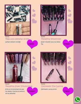 FG1301O
Pega para pestañas Ardell
Llévalo siempre contigo
$6000
FG1299O
Pestañina Voluminizer
Súper volumen para tus pesta-
ñas $9000
FG1303O
Pestañina Súper Voluminizing
Evita la incomodidad de usar
tus dedos y facilita la postura
de tus pestañas
$12000
FG1304O
Delineador Fine Lasting
Delineador punta pincel
$8000
 