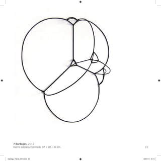 7 Burbujas, 2012
      Hierro soldado y pintado. 97 × 90 × 36 cm.     23




Catalogo_Flecha_2013.indd 23                       24/01/13 16:14
 