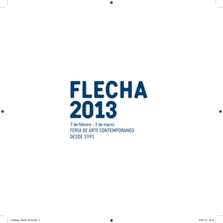 FERIA DE ARTE CONTEMPORANEO
                              DESDE 1991




Catalogo_Flecha_2013.indd 3                                 24/01/13 16:13
 