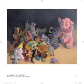 Los Juguetes de Vera, 2012
      Acrílico y óleo sobre lienzo. 92 × 73 cm.     37




Catalogo_Flecha_2013.indd 37                      24/01/13 16:14
 