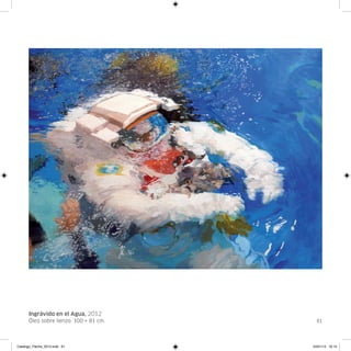 Ingrávido en el Agua, 2012
      Óleo sobre lienzo. 100 × 81 cm.     61




Catalogo_Flecha_2013.indd 61            24/01/13 16:15
 
