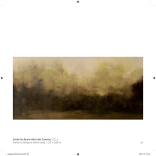Verás las Maravillas del Camino, 2012
      Carbón y témpera sobre tabla. 1,20 × 0,60 m.     67




Catalogo_Flecha_2013.indd 67                         24/01/13 16:15
 