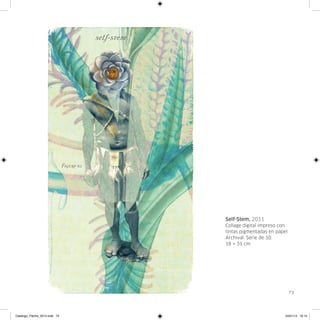 Self-Stem, 2011
                               Collage digital impreso con
                               tintas pigmentadas en papel
                               Archival. Serie de 10.
                               18 × 31 cm.




                                                             73




Catalogo_Flecha_2013.indd 73                             24/01/13 16:15
 