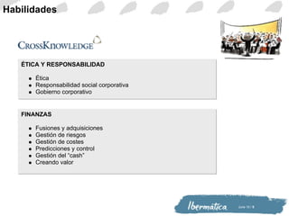 ÉTICA Y RESPONSABILIDAD Ética Responsabilidad social corporativa Gobierno corporativo FINANZAS Fusiones y adquisiciones Gestión de riesgos Gestión de costes Predicciones y control Gestión del “cash” Creando valor Habilidades 