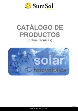 w w w . s u m s o l . e s
Energía solar
CATÁLOGO DE
PRODUCTOS
(fichas técnicas)
ED1211
 