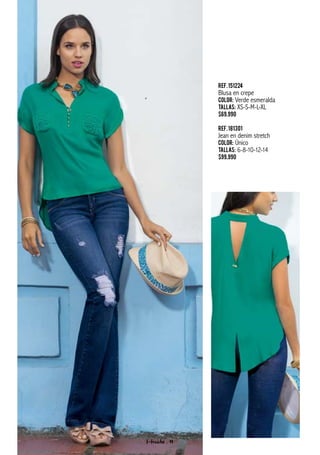 Ref.151224
Blusa en crepe
Color: Verde esmeralda
Tallas: XS-S-M-L-XL
$69.990
Ref.181301
Jean en denim stretch
Color: Único
Tallas: 6-8-10-12-14
$99.990
f-fraiche . 14
 