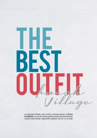 Los estampados florales, urban y etnicos, exclusivos gracias a la Técnica
deSublimado,sonotrodenuestrosgrandesaciertosparaestacolección!
Luciendo estas prendas seguramente quedarás muy chic y a la moda!
THE
BEST
OUTFIT
 