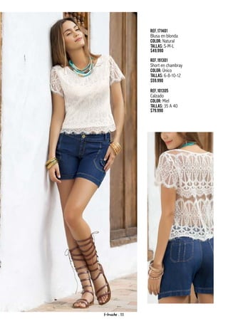 Ref.171401
Blusa en blonda
Color: Natural
Tallas: S-M-L
$49.990
Ref.191301
Short en chambray
Color: Único
Tallas: 6-8-10-12
$59.990
Ref.101305
Calzado
Color: Miel
Tallas: 35 A 40
$79.990
f-fraiche . 22
 