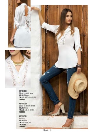 Ref.151208
Blusa en satín seda
Color: Blanco
Tallas: XS-S-M-L-XL-XXL
$69.990
Ref.181304
Jeans en denim stretch
Color: Único
Tallas:6-8-10-12-14
$89.990
Ref.101301
Calzado
Color: Miel
Tallas: 35 A 40
Tacon: 9.5
$99.990
f-fraiche . 24
 