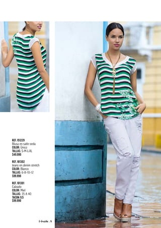 Ref.151229
Blusa en satín seda
Color: Único
Tallas: S-M-L-XL
$49.990
Ref.181302
Jeans en denim stretch
Color: Blanco
Tallas: 6-8-10-12
$99.990
Ref.101301
Calzado
Color: Miel
Tallas: 35 A 40
Tacon: 9.5
$99.990
f-fraiche . 5
 