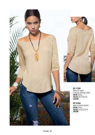 Ref.171308
Blusa en rayón
y viscosa (Incluye collar)
Color: Arena
Tallas: XS-S-M-L-XL
$49.990
Ref.181304
Jean en denim stretch
Color: Único
Tallas: 6-8-10-12-14
$89.990
f-fraiche . 65
 