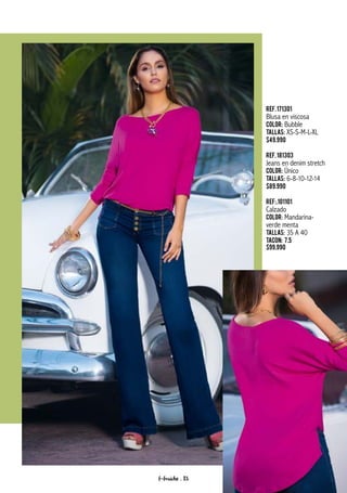 Ref.171301
Blusa en viscosa
Color: Bubble
Tallas: XS-S-M-L-XL
$49.990
Ref.181303
Jeans en denim stretch
Color: Único
Tallas: 6-8-10-12-14
$89.990
Ref:.101101
Calzado
Color: Mandarina-
verde menta
Tallas: 35 A 40
Tacon: 7.5
$99.990
f-fraiche . 83
 