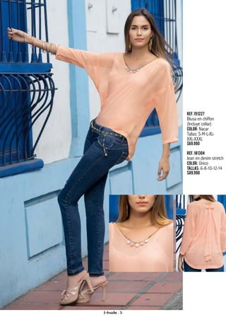 Ref.151227
Blusa en chiffon
(Incluye collar)
Color: Nacar
Tallas: S-M-L-XL-
XXL-XXXL
$69.990
Ref.181304
Jean en denim stretch
Color: Único
Tallas: 6-8-10-12-14
$89.990
f-fraiche . 9
 