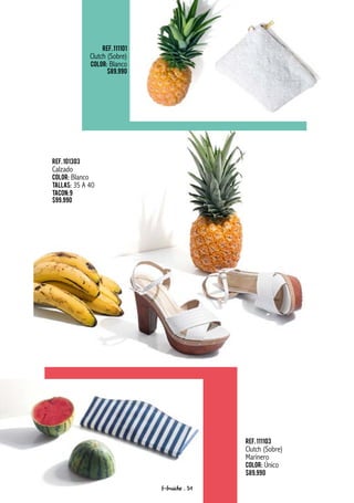 Ref.101303
Calzado
Color: Blanco
Tallas: 35 A 40
Tacon:9
$99.990
Ref.111101
Clutch (Sobre)
Color: Blanco
$89.990
Ref.111103
Clutch (Sobre)
Marinero
Color: Único
$89.990
f-fraiche . 91
 