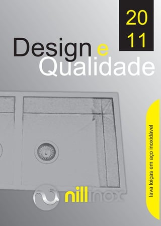 lavaloiçasemaçoinoxidável
Design
Qualidade
20
11e
 