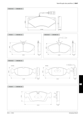 2011  |  2012 Autopeças Bosch
	 Identificação das pastilhas  |  B167
69.30
20.00174.40
PB 0242 A/2 0 986 BB0 142
PB 0245 0 986 BB0 144
144,80 19,50
60,80
PB 0245 A/2 0 986 BB0 145
60,80
144,80 19,50
PB 0246 A/2 0 986 BB0 146
48,30
141,30 16,50
EXTERNA INTERNA
48,30
140,10 16,50
57,50
151,50 17,50
PB 0248 0 986 BB0 148
 