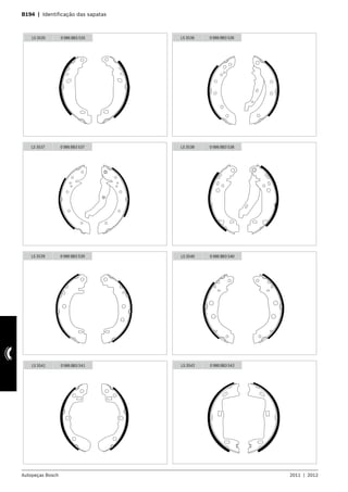 Autopeças Bosch 2011  |  2012
B194  |  Identificação das sapatas 	
LS 3535 0 986 BB3 535 LS 3536 0 986 BB3 536
LS 3537 0 986 BB3 537 LS 3538 0 986 BB3 538
LS 3539 0 986 BB3 539 LS 3540 0 986 BB3 540
LS 3541 0 986 BB3 541 LS 3542 0 986 BB3 542
 