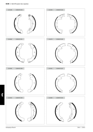 Autopeças Bosch 2011  |  2012
B196  |  Identificação das sapatas
LS 4148 0 204 072 224 LS 4150 0 204 072 225
LS 4160 0 204 072 231 LS 4175 0 204 072 233
LS 4190 0 204 072 236 LS 4191 0 204 072 237
LS 4193 0 204 072 239 LS 4203 0 204 072 243
 