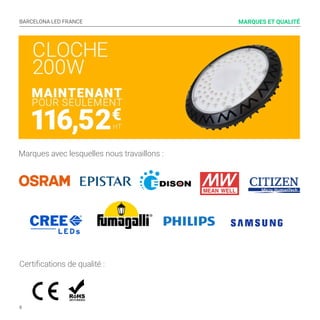 BARCELONA LED FRANCE
8
MARQUES ET QUALITÉ
Marques avec lesquelles nous travaillons :
Certifications de qualité :
 
