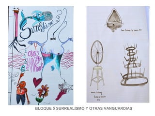 BLOQUE 5 SURREALISMO Y OTRAS VANGUARDIAS
 