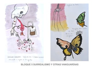 BLOQUE 5 SURREALISMO Y OTRAS VANGUARDIAS
 