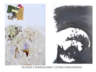 BLOQUE 5 SURREALISMO Y OTRAS VANGUARDIAS
 