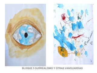 BLOQUE 5 SURREALISMO Y OTRAS VANGUARDIAS
 