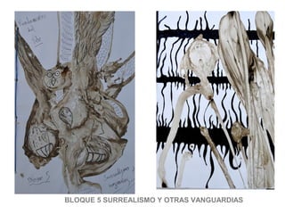 BLOQUE 5 SURREALISMO Y OTRAS VANGUARDIAS
 