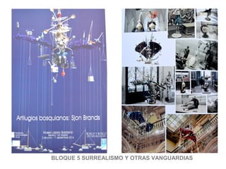 BLOQUE 5 SURREALISMO Y OTRAS VANGUARDIAS
 