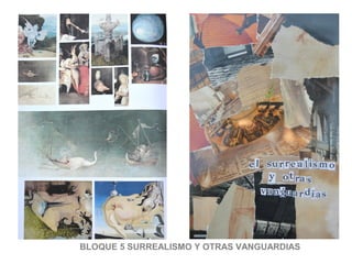 BLOQUE 5 SURREALISMO Y OTRAS VANGUARDIAS
 