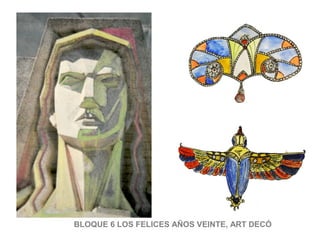 BLOQUE 6 LOS FELICES AÑOS VEINTE, ART DECÓ
 