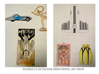 BLOQUE 6 LOS FELICES AÑOS VEINTE, ART DECÓ
 