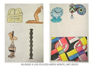 BLOQUE 6 LOS FELICES AÑOS VEINTE, ART DECÓ
 