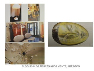 BLOQUE 6 LOS FELICES AÑOS VEINTE, ART DECÓ
 