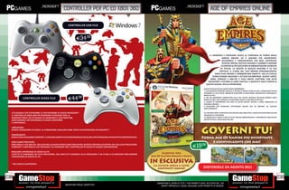 _microsoft                                                                                                                _microsoft
                                                  controller per pc ed xbox 360                                                                                                   age of empires online

                                                      CONTROLLER CON FILO



                                                              E34.98


                                                                                                                                                                               IL PREMIATO E POPOLARE GIOCO DI STRATEGIA IN TEMPO REALE
                                                                                                                                                                                          ARRIVA ONLINE: ED È ANCORA PIÙ DIVERTENTE,
                                                                                                                                                                                          ACCESSIBILE E COINVOLGENTE CHE MAI! COSTRUISCI
                                                                                                                                                                                          POTENTI IMPERI, GESTISCI RISORSE E COMBATTI INSIEME
                                                                                                                                                                                          O CONTRO ALTRI GIOCATORI IN AMBIENTAZIONI STORICHE
                                                                                                                                                                                         ED EPICHE. LA NOVITÀ DI QUESTA EDIZIONE È LA TUA
                                                                                                                                                                                        CAPITALE, IL CUORE DEL TUO IMPERO PERSONALIZZATO,
                                                                                                                                                                                    DOVE PUOI CREARE E COMMERCIARE OGGETTI. SALI DI LIVELLO
                                                                                                                                                                                  COMPLETANDO MISSIONI E OTTIENI RICOMPENSE: NUOVE UNITÀ,
                                                                                                                                                                                ARMI, CORAZZE E ABILITÀ. E PUOI ANCHE CHATTARE CON ALTRI
                                                                                                                                                                              GIOCATORI E VISITARE LE LORO CAPITALI. E QUESTO È SOLO L’INIZIO DI
                                                                                                                                                                             QUESTA NUOVA, RICCA ESPERIENZA!

                                                                                                                                                                           QUESTO PACCHETTO ESCLUSIVO GRECO COMPRENDE:
                                                                                                                                                                           1. CIVILTÀ GRECA PREMIUM: SBLOCCA IL POTERE DI OGGETTI RARI ED EPICI, CONSIGLIERI PER FAR
                                                                                                                                                                           AVANZARE LA TUA CIVILTÀ, MODALITÀ GIOCATORE VS GIOCATORE, FANTASTICHE TECNOLOGIE E
                                                                                                                                                                           MOLTO DI PIÙ!
            CONTROLLER SENZA FILO                     E44.98                                                                                                               2. DAI UN VANTAGGIO COMPETITIVO ALLA TUA CIVILTÀ. NEGOZIO ESCLUSIVO WINDY’S WILD
                                                                                                                                                                           WIDGETS DOVE PUOI VENDERE O ACQUISTARE OGGETTI CON ABILITÀ SPECIALI.
                                                                                                                                                                           3. SCHEDA DI RIFERIMENTO PER TASTI DI SCELTA RAPIDA. POSTER E CARTE CONSIGLIERI IN
                                                                                                                                                                           EDIZIONE LIMITATA.
                                                                                                                                                                           4. ISTRUZIONI PER SCARICARE L’ESPERIENZA ONLINE AGE OF EMPIRES, DA GIOCARE
                                                                                                                                                                           GRATUITAMENTE.

  UTILIZZABILE PER ENTRAMBE LE PIATTAFORME DI GIOCO MICROSOFT                                                                                                              ALL’INTERNO NON È CONTENUTO UN DVD MA UNA CARD CON IL CODICE DA RISCATTARE ON LINE
  IL CONTROLLER XBOX 360 PER WINDOWS FUNZIONA CON LA                                                                                                                       SEGUENDO LE ISTRUZIONI.
  MAGGIOR PARTE DEI PC BASATI SU WINDOWS E CON XBOX 360,                                                                                                                   LA MODALITÀ DI GIOCO È FREE TO PLAY, NESSUN ABBONAMENTO A PAGAMENTO AGGIUNTIVO
                                                                                                                                                                           RICHIESTO PER IL GIOCO BASE ON LINE.
  ASSICURANDO UN’ESPERIENZA DI GIOCO UNIFORME
  E UNIVERSALE.

  VIBRAZIONE
  NUOVE SENSAZIONI DI GIOCO. LA VIBRAZIONE ASSICURA OGNI VOLTA UN’ESPERIENZA AVVINCENTE.*

  ERGONOMICO
  GIOCA CON IL MASSIMO COMFORT. IL DESIGN COMPATTO ED ERGONOMICO ASSICURA UN’ESPERIENZA DI GIOCO PIÙ CONFORTEVOLE.

  SERIE GAME PRECISION

                                                                                                                                                               E19.98
  MIGLIORA LE TUE ABILITÀ. INCLUSO NELLA NUOVA SERIE GAME PRECISION, QUESTO CONTROLLER OFFRE UN LIVELLO DI PRECISIONE,
  COMFORT E CONTROLLO CHE DEFINISCE LO STANDARD PER I CONTROLLER DI GIOCO DI NUOVA GENERAZIONE.

  MIGLIORE ESPERIENZA DI GIOCO SU PC
  LEVETTE DI COMANDO AD ALTA PRECISIONE, DUE GRILLETTI SENSIBILI ALLA PRESSIONE E UN D PAD A 8 DIREZIONI MIGLIORANO
  L’ESPERIENZA DI GIOCO SU PC.


  * NEI GIOCHI SUPPORTATI.
                                                                                                                                                                          DISPONIBILE DA AGOSTO 2011

238                                                                                                                                                                                                                                                                239
                                                                                                                         _GARANTIAMO IL RITIRO DI TUTTI I TUOI PRODOTTI USATI. SEI STUFO DEL TUO
                                                   Garantiamo prezzi competitivi                                             USATO? PORTACELO E SCEGLI QUALSIASI ALTRO PRODOTTO IN NEGOZIO.
 