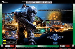 _BLIZZARD
                                                                                                      starcraft Ii:                   wings of liberty




                                 PCGAMES
        RISPARMIA    STANDARD EDITION COLLECTOR’S EDITION
       PORTANDOCI
      IL TUO USATO
                        E59.98            E89.98


250                                                                                                                                                                                                               251
                                                            _GARANTIAMO IL RITIRO DI TUTTI I TUOI PRODOTTI USATI. SEI STUFO DEL TUO     _GARANTIAMO IL RITIRO DI TUTTI I TUOI PRODOTTI USATI. SEI STUFO DEL TUO
                                                            USATO? PORTACELO E SCEGLI QUALSIASI ALTRO PRODOTTO IN NEGOZIO.                  USATO? PORTACELO E SCEGLI QUALSIASI ALTRO PRODOTTO IN NEGOZIO.
 