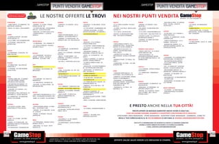 _gamestop                                                                                                                                                   _gamestop
                                                                                  punti vendita gamestop                                                                                                                                   punti vendita gamestop
   IN GIALLO TUTTI GLI STORE
    DOVE POTRAI TROVARE IL                              LE NOSTRE OFFERTE LE TROVI                                                                                   NEI NOSTRI PUNTI VENDITA
  PORDENONE                                 REGGIO CALABRIA                          SONDRIO                                 TRENTO                                  TRIESTE                                 VARESE                                 - SAN DONA’ DI PIAVE - CC CENTRO     VITERBO
  - FIUME VENETO - CC EMISFERO - VIA        - SIDERNO - CC LA GRU - STRADA           - PIANTEDO - CC FUENTES - VIA LA        - ROVERETO - CC MILLENIUM - VIA DEL     - CC LE TORRI D EUROPA - VIA ITALO      - DAVERIO - CC DAVERIO - VIALE         PIAVE - VIA ISEO - LOCALITA          - CC TUSCIA - VIA TANGENZIALE
  MESTRI DEL LAVORO 42                      STATALE KM 106, 106                      ROSA 354                                GARDA 167                               SVEVO 14                                INDUSTRIA 1                            CALVECCHIA 1                         OVEST
  - SACILE - CC I SALICI - VIALE EUROPA 1   - CC PORTO BOLARO - VIA NAZIONALE                                                - CC TOP CENTER - VIA BRENNERO 320      - CC UPIM - C.SO ITALIA - ANGOLO SAN    - GALLARATE - CC MALPENSA UNO -                                             - CORSO ITALIA 41
                                            SAN LEO - LOCALITA PELLARO                                                       - PERGINE VALSUGANA - CC SHOP           LAZZARO 18                              VIA LARIO 37                                                                - CIVITA CASTELLANA - CC PIAZZA
                                            - RIZZICONI - CC PORTO DEGLI ULIVI                                               CENTER VALSUGANA - VIA TAMARISI 2       - CC IL GIULIA - VIA GIULIA 75/3        - CC LE CORTI - PIAZZA REPUBBLICA 25   VICENZA                              MARCANTONI - VIA DELLA REPUBBLICA
                                                                                     SPEZIA
                                            - STRADA STATALE 1 - LOCALITA                                                    - VIA OSS MAZZURANA 33                  - MUGGIA - CC MONTEDORO FREE            - CC BELFORTE - VIALE BELFORTE 315     - CC PALLADIO - S.S.11 PADANA 11     ANG. VIA MAZZINI
  PARMA                                     SANDALLI                                 - SANTO STEFANO MAGRA - CC LA                                                                                                                                  VERSO PADOVA 60
                                                                                                                                                                     TIME - VIA FLAVIA DI STRAMARE           - SOLBIATE OLONA - CC LE BETULLE -
  - CC BARILLA CENTER - GALLERIA                                                     FABBRICA - VIA CESARE ARZELA’ 7
                                                                                                                                                                                                             VIA PER BUSTO ARSIZIO 11               - THIENE - CC CARREFOUR - VIA DEL
  PIETRO MICHELI 7/A                                                                 - SARZANA - CC CENTROLUNA - VIA                                                                                                                                TERZIARIO 2/4/6
                                                                                     VARIANTE CISA - LOC. PALLODOLA 40       TORINO                                                                          - GAVIRATE - CC CAMPO DEI FIORI -                                           VIBO VALENTIA
  - CC LE TORRI - VIA S.LEONARDO 69/A                                                                                                                                                                                                               - TORRI DI QUARTESOLO - CC LE
                                            REGGIO EMILIA                                                                                                            TREVISO                                 VIALE TICINO 82                                                             - CC VIBO CENTER - VIA S.S. 18 - ZONA
  - CC EUROSIA - LARGO BOTTAI                                                                                                - BEINASCO - CC LE FORNACI -                                                                                           PIRAMIDI - VIA POLA 20
                                            - CC MERIDIANA - VIA J. KENNEDY 27                                               STRADA TORINO 30/32                     - CASTELFRANCO VENETO - CC I                                                                                        AEREOPORTO
  ALFREDO SNC                                                                                                                                                                                                                                       - BASSANO DEL GRAPPA - CC IL
                                            - CC I PETALI DI REGGIO - PIAZZALE                                               - CC AUCHAN - CORSO ROMANIA 460         GIARDINI DEL SOLE - VIA GALLERIA                                               GRIFONE SHOPPING CENTER - VIA
                                            AZZURRI D ITALIA 1                       SIRACUSA                                                                        EUROPA, EX VIA DEI CARPANI 22
                                                                                                                             - COLLEGNO - CC CARREFOUR - VIA                                                                                        CAPITELVECCHIO 88
                                                                                     - CC CARREFOUR - VIA NECROPOLI                                                  - SAN BIAGIO DI CALLALTA - CC           VERBANO CUSIO OSSOLA
                                                                                                                             SPAGNA 12
  PISTOIA                                                                            DEL FUSCO SNC                                                                   TIZIANO - VIA POSTUMIA OVEST -
                                                                                                                             - SAN MAURO TORINESE - CC                                                       - GRAVELLONA TOCE - CC LE ISOLE -
  - CC PANORAMA - VIA SESTINI - VIA                                                  - AVOLA - CC IL GIARDINO - CONTRADA                                             FRAZ. OLMI 76                           CORSO MARCONI SNC
                                            RAGUSA                                                                           PANORAMA - STRADA SETTIMO 371
  BURE VECCHIA                                                                       RISICONE                                                                        - CASTRETTE DI VILLORBA - CC
                                            - CC LE MASSERIE - VIA ACHILLE                                                   - RIVOLI - CC “LA PIAZZETTA” - VIA                                              - CREVOLADOSSOLA - CC                  VERONA
  - C.SO CAVOUR 57                                                                   - MELILLI - CC BELVEDERE - V.LE                                                 TREVISONORD - VIA DELLA CARTIERA        VALDOSSOLA SHOPPING CENTER
                                            GRANDI - CC IBLEO - VIA DELLE                                                    NIZZA 5
                                                                                     GARRONE, C.DA SPALLA, LOCALITA                                                  SNC                                     S.S. 33 DEL SEMPIONE ANGOLO - VIA      - LUGAGNANO - CC LA GRANDE MELA
                                            AMERICHE - SP 52 KM. 1+400                                                       - CASELLE TORINESE - CC CASELLE                                                                                        SHOPPINGLAND - VIA TRENTINO 1
                                                                                     CITTA GIARDINO                                                                  - MARENO DI PIAVE - CC FAMILA - VIA     GARIBALDI SNC
                                                                                                                             CENTER - STRADA TORINO 23
                                                                                     - VIA TISIA, 3 - APERTURA LUGLIO 2011                                           CAMPI 1                                                                        - SAN MARTINO BUON ALBERGO
  PESARO                                                                                                                     - CC PARCO COMM.LE DORA - VIA                                                                                          - CC LE CORTI VENETE - VIA DEL
                                                                                                                                                                     - CONEGLIANO - CC CONE’ - VIA SAN
                                                                                                                             LIVORNO 51                                                                                                             COMMERCIO
  - CC MIRALFIORE - GALLERIA DEI            RIETI                                                                                                                    GIUSEPPE SNC
  FONDITORI 14                                                                                                               - MONCALIERI - CC INTRATTENIMENTO                                                                                      - AFFI - CC GRAND AFFI SHOPPING
                                            - VIA ROMA 99/101                                                                                                                                                VERCELLI
                                                                                     SASSARI                                 45 - VIA POSTIGLIONE ZONA VADO                                                                                         CENTER - LOCALITA CANOVE SNC
  - CC ROSSINI - VIA YURI GAGARIN -         - CC PERSEO - VIA FUNDANIA, VIA                                                                                                                                  - CC LE GRANGE - STRADA VICINALE
  LOCALITA SNC                                                                       - OLBIA - CC AUCHAN - S.S. 126 - LOC.   - GRUGLIASCO - CC SHOPVILLE LE                                                                                         - SAN GIOVANNI LUPATOTO - CC
                                            MERCATANTI                                                                                                               UDINE                                   CANTARANA 1
                                                                                     SA MARINEDDA                            GRU - VIA CREA 10                                                                                                      VERONA UNO - VIA MONTE CRISTALLO 1
                                                                                                                                                                     - TORREANO MARTIGNACCO - CC             - CC CARREFOUR - TANGENZIALE
                                                                                     - VIA DEI MILLE 17                      - CORSO FRANCIA 3                                                                                                      - LEGNAGO - CC GALASSIA - VIA
                                                                                                                                                                     CITTA FIERA - VIA COTONIFICIO 22        SUD 13
                                                                                                                             - CORSO DE GASPERI 57                                                                                                  MANTOVA SNC
                                                                                     - CC GALLERIA AUCHAN SASSARI - VIA
  PAVIA                                     RIMINI                                                                                                                   - CASSACCO - CC ALPE ADRIA - STRADA                                            - SAN BONIFACIO - CC SAN BONIFACIO
                                                                                     PORTO TORRES                            - CC [8] GALLERY - VIA NIZZA 262
  - PARONA LOMELLINA - CC BENNET            - CC LE BEFANE - VIA CADUTI DI                                                                                           STATALE 13 PONTEBBANA 13                                                       - VIA SORTE SNC
                                                                                                                             - VIA GARIBALDI 40
  - VIA CASE SPARSE, STRADA                 NASSIRIYA 20                                                                                                             - PRADAMANO - CC PRADAMANO                                                     - BUSSOLENGO - CC AUCHAN - SS 11
  PROVINCIALE PER VIGEVANO                                                                                                   - CC TORINO MILLECITY CENTER - VIA      SHOPPING CENTER - VIA NAZIONALE         VENEZIA
                                            - CC I MALATESTA - VIA EMILIA 150                                                                                                                                                                       LOC. FERLINA
                                                                                                                             GIORDANO BRUNO 142                      SS 56- ANG. MARCONI, ANG.               - PORTOGRUARO - CC ADRIATICO - VIA
  - SAN MARTINO SICCOMARIO - CC             - RICCIONE - CC PERLA VERDE - VIA        SAVONA
  S.MARTINO STRADA PROVINCIALE                                                                                               - PINEROLO - CC LE DUE VALLI - VIA      CUSSIGNACCO 108                         PRATIGUORI 29
                                            BERLINGUER SNC                           - CC IL GABBIANO - CORSO RICCI 203
  PER MORTARA 3                                                                                                              POIRINO SNC                             - TAVAGNACCO - CC FRIULI - VIA          - MARGHERA - CC PANORAMA - VIA
                                                                                     - ALASSIO - VIA VITTORIO VENETO 44                                                                                                                             MEDIO CAMPIDANO
  - VIGEVANO- CC IL DUCALE - V.LE                                                                                            - VIA PO 26                             NAZIONALE 127                           SERTORIO ORSATO 13/15
                                                                                     - ALBENGA - CC LE SERRE - REGIONE                                                                                                                              - VILLACIDRO - CC SANT’IGNAZIO
  INDUSTRIA 225                                                                                                              - RIVAROLO CANAVESE - CC                                                        - MESTRE - CC LE BARCHE - PIAZZA
                                                                                     BAGNOLI 37                                                                                                                                                     - ZONA INDUSTRIALE VILLACIDRO
  - MONTEBELLO DELLA BATTAGLIA - CC         ROVIGO                                                                           RIVAROLO URBAN CENTER - C.SO                                                    XXVII OTTOBRE - (SEC. LIVELLO
                                                                                                                                                                                                                                                    STRADA C1
  MONTEBELLO - VIA ING. MAZZA 50            - GIACCIANO CON BARUCHELLA - CC IL       - VADO LIGURE - CC MOLO 8.44            INDIPENDENZA 74                                                                 INTERNO COIN) 1
                                            FARO - VIA ORLANDO SCAVAZZA 1769         (EDIFICIO TRAMONTANA) VIA
  - CC CARREFOUR - VIA VIGENTINA -                                                                                           - CC SNOS GALLERY CENTRE - CORSO
                                                                                     MONTEGRAPPA 1
  ANGOLO VIA CASSANI                        - ADRIA - CC IL PORTO - P.LE ROVIGNO 1                                           MORTARA 4
                                                                                                                             - RIVOLI - CC AUCHAN - CORSO SUSA 305




                                                                                                                                                                                                  E PRESTO ANCHE NELLA TUA CITTÀ!
                                                                                     TARANTO
  POTENZA                                   SALERNO
                                                                                     - CC MONGOLFIERA - VIA PER
  - TITO SCALO LUCANIA - ZONA               - PONTECAGNANO FAIANO - CC MAXI                                                  TERNI
                                                                                     MONTEMESOLA KM 10
  INDUSTRIALE DI TITOLO SCALO               MALL - VIA PACINOTTI SNC                                                         - CC COSPEA - VIA MONTEFIORINO 12
                                                                                     - CC AUCHAN - VIA PER SAN GIORGIO
                                            - VIBONATI - CC LE GINESTRE - VIA SS
                                            18 - LOCALITA
                                                                                     IONICO - KM 10                                                                                           PRESTO APRIRÀ UN NEGOZIO GAMESTOP ANCHE VICINO A CASA TUA...
                                            - PAGANI - CC PEGASO - VIA A.DE
                                                                                                                             TRAPANI
                                                                                                                                                                                        VUOI UN LAVORO GIOVANE, DINAMICO E DIVERTENTE CON POSSIBILITÀ DI CRESCITA?
                                                                                                                             - MARSALA - VIA ROMA, 67/69 -
  RAVENNA
                                            GASPERI 340
                                                                                                                             APERTURA LUGLIO 2011                            CERCHIAMO: AREA MANAGERS STORE MANAGERS ASSISTANT STORE MANAGERS COMMESSI...COME TE!
                                                                                     TERAMO
  - LUGO - CC IL GLOBO - VIA FORO                                                    - COLONNELLA - CC VAL VIBRATA -
                                                                                                                                                                              INVIA IL TUO CURRICULUM AL N. DI FAX 02/48885699 O UN’E MAIL A: RISORSE.UMANE GAMESTOP.COM
  BOARIO 30                                 SIENA                                    CONTRADA RIO MORO
  - FAENZA - CC LE MAIOLICHE - VIA          - CC PORTASIENA - PIAZZALE CARLO         - CC GRAN SASSO - LOCALITA PIANO D                                                                                 PER TUTTE LE INFORMAZIONI CHE DESIDERI SUI SERVIZI E LE GARANZIE GAMESTOP
  GRANAROLO ANGOLO VIA BISAURA -            ROSSELLI 22 INT. 4                       ACCIO
  AREA MARCUCCI                                                                                                                                                                                               CHIAMA IL PUNTO VENDITA PIÙ VICINO A TE O SCRIVI ALLA NOSTRA
                                            - SINALUNGA - CC I GELSI - VIA P.P.
  - CC CENTRO ESP - VIA BUSSATO 84          PASOLINI 1/R                                                                                                                                                                 E MAIL: SERVIZIO.CLIENTI GAMESTOP.COM




258                                                                                                                                                                                                                                                                                                                        259
                                                                        _GARANTIAMO IL RITIRO DI TUTTI I TUOI PRODOTTI USATI. SEI STUFO DEL TUO
                                                                        USATO? PORTACELO E SCEGLI QUALSIASI ALTRO PRODOTTO IN NEGOZIO.
                                                                                                                                                                      OFFERTE VALIDE SALVO ERRORI E/O OMISSIONI DI STAMPA.
 