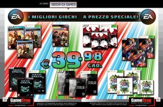 _ea games
                               GIOCHI EA GAMES




52                                                                                                                                                       53
     _GARANTIAMO LA TUA SODDISFAZIONE SULL’ACQUISTO. Non sei soddisfatto del   _GARANTIAMO IL RITIRO DI TUTTI I TUOI PRODOTTI USATI. SEI STUFO DEL TUO
     tuo acquisto? Avrai 24 ore di tempo per cambiarlo con altri prodotti.         USATO? PORTACELO E SCEGLI QUALSIASI ALTRO PRODOTTO IN NEGOZIO.
 
