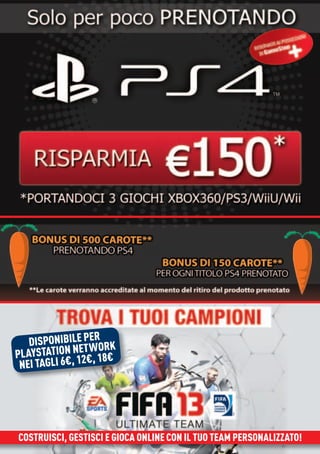 ER
   DISPONIBILE PWORK
                 T
PLAYSTATION NE2€, 18€
 NEI TAGLI 6€, 1




COSTRUISCI, GESTISCI E GIOCA ONLINE CON IL TUO TEAM PERSONALIZZATO!
 